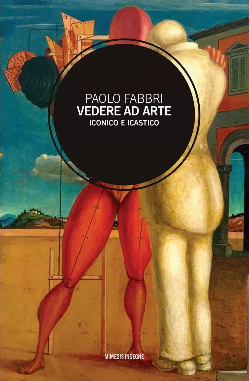Paolo Fabbri, Vedere ad arte. Iconico e icastico, Mimesis, 2020.